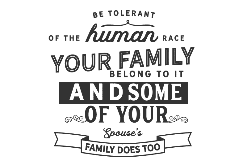 be-tolerant-of-the-human-race-your-family
