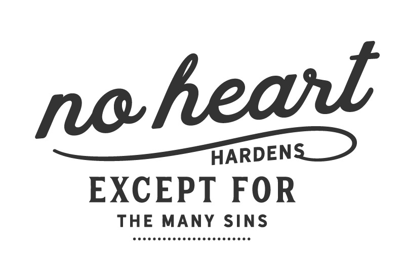 no-heart-hardens-except-for-the-many-sins