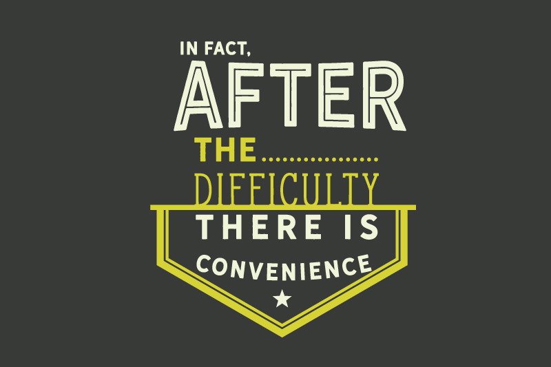 in-fact-after-the-difficulty-there-is-convenience