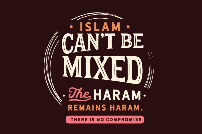 islam-can-not-be-mixed-the-haram-remains-haram