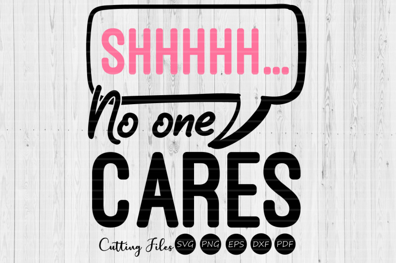 Shhh No One Cares Design Svg Cut File Cricut Cameo By Hd Art Workshop