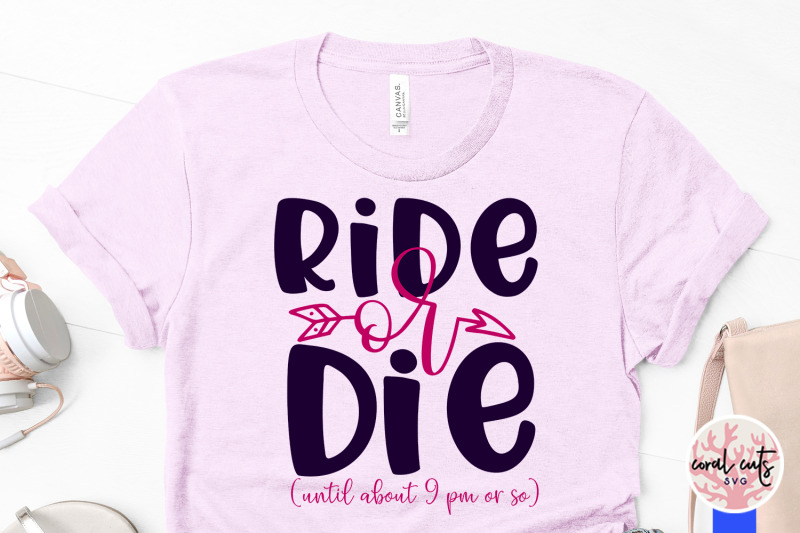 ride-or-die-until-about-9-pm-or-so-svg-eps-dxf-png-cutting-fi
