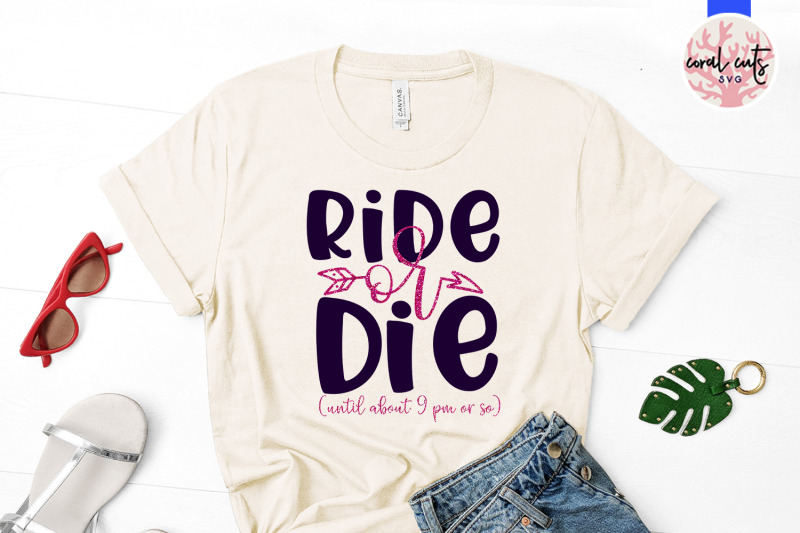 ride-or-die-until-about-9-pm-or-so-svg-eps-dxf-png-cutting-fi