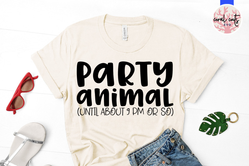 party-animal-until-about-9-pm-or-so-svg-eps-dxf-png-cutting-f