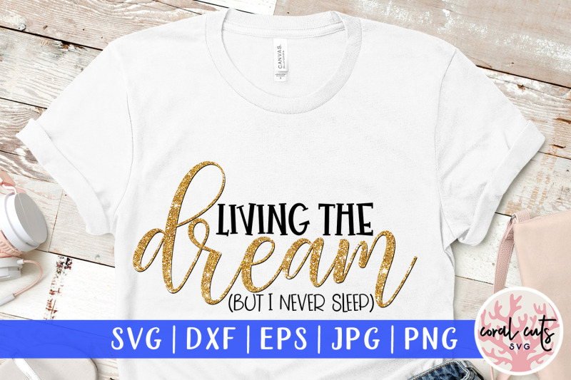 living-the-dream-but-i-never-sleep-mother-svg-eps-dxf-png-cutting-fi
