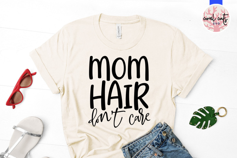 mom-hair-don-039-t-care-mother-svg-eps-dxf-png-cutting-file