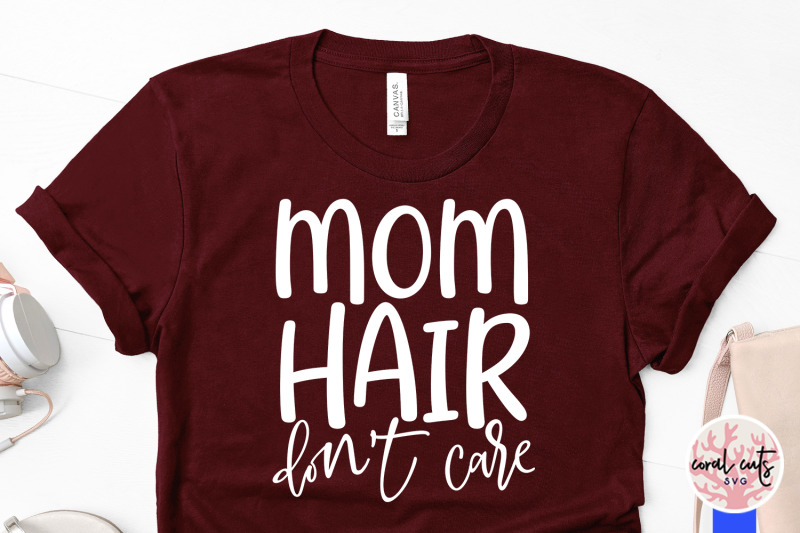 Download Mom hair don't care - Mother SVG EPS DXF PNG Cutting File ...