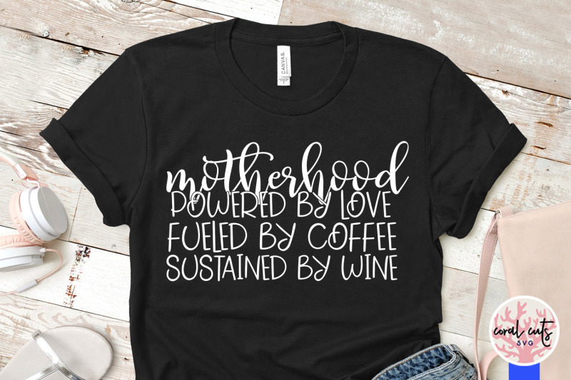 motherhood-powered-by-love-fueled-by-coffee-sustained-by-wine