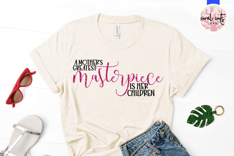 a-mother-039-s-greatest-masterpiece-is-her-children-mother-svg-eps-dxf