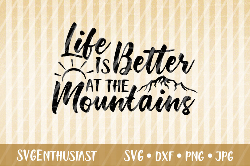 life-is-better-at-the-mountains-svg-travel-svg