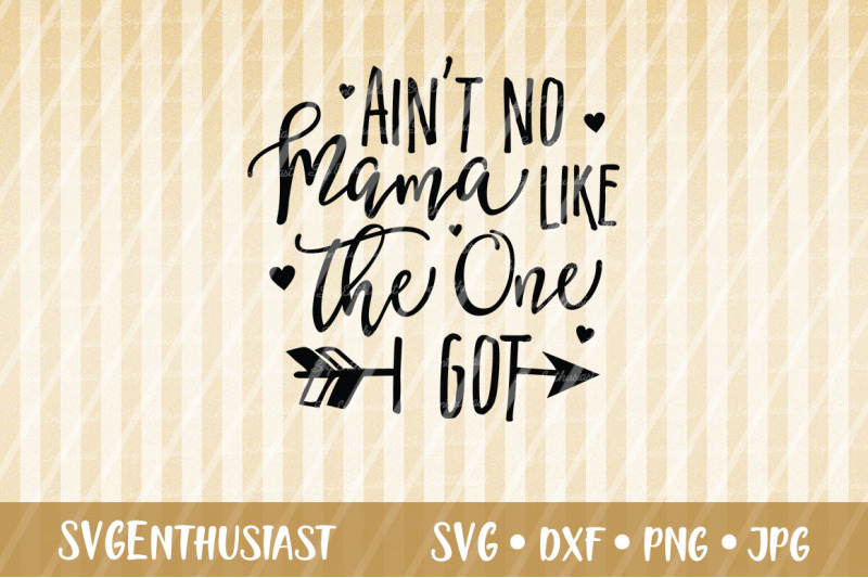 ain-039-t-no-mama-like-the-one-i-got-svg-mother-039-s-day-svg