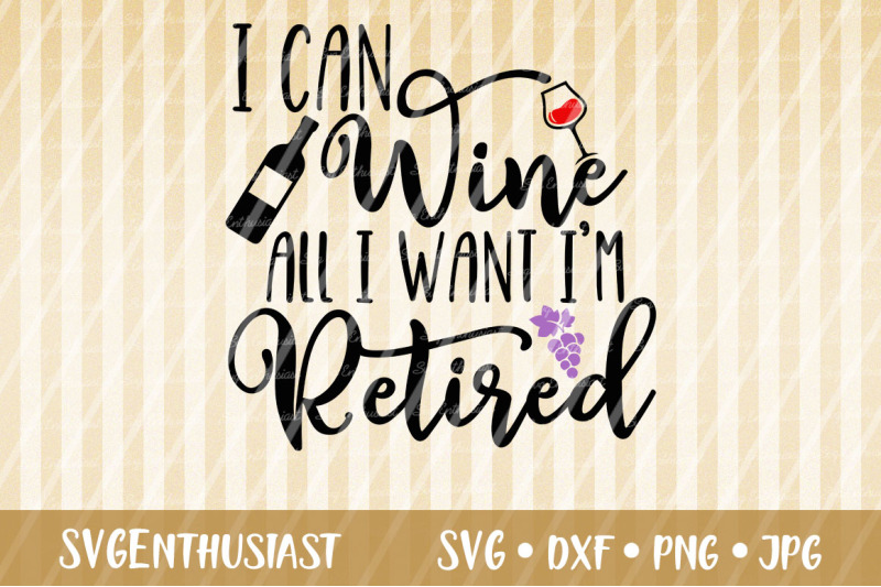 i-can-wine-all-i-want-i-039-m-retired-svg-cut-file