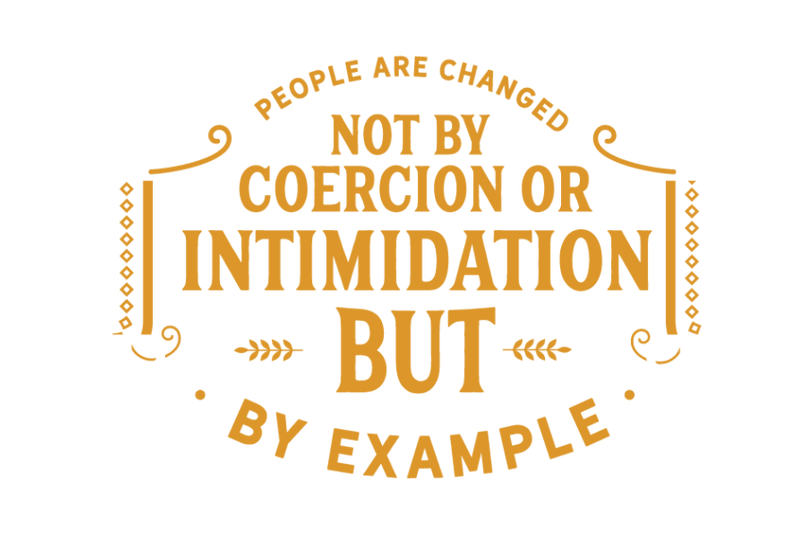 people-are-changed-not-by-coercion-or-intimidation