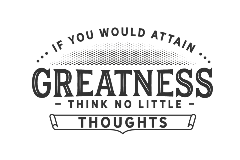 if-you-would-attain-greatness