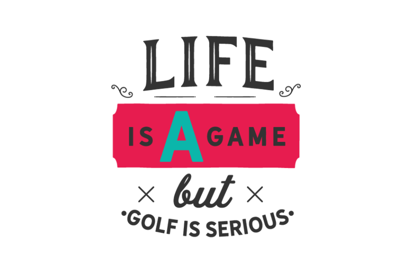 life-is-a-game-but-golf-is-serious