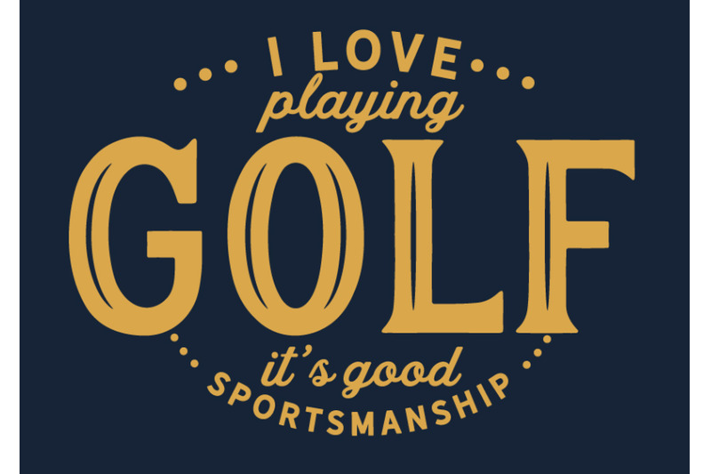 i-love-playing-golf-it-039-s-good-sportsmanship