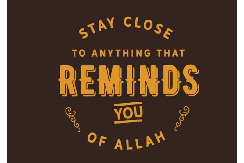 stay-close-to-anything-that-reminds-you-of-allah
