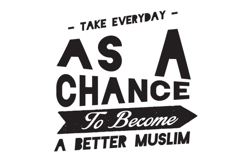 take-everyday-as-a-chance-to-become-a-better-muslim