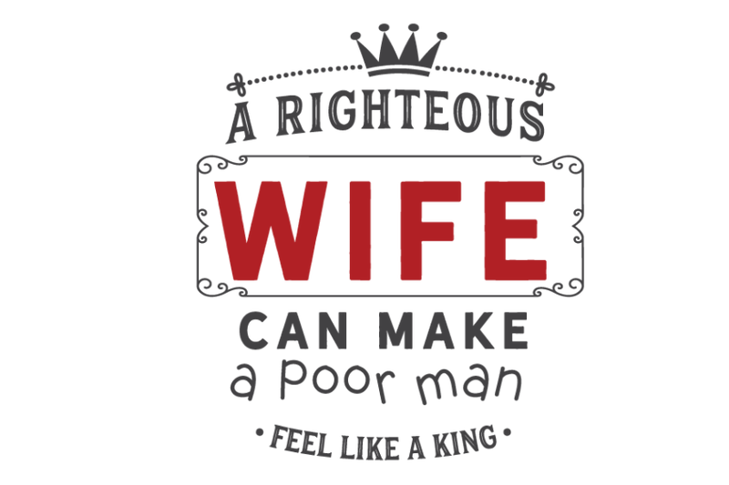 a-righteous-wife-can-make-a-poor-man-feel-like-a-king