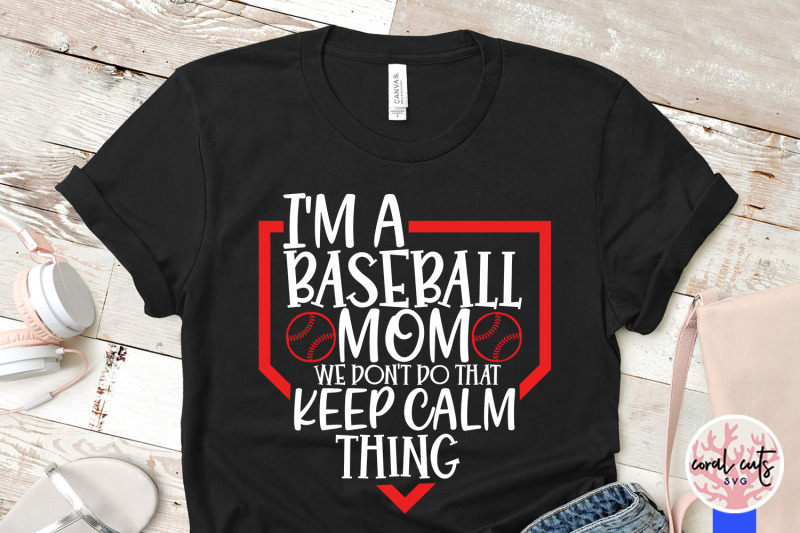i-039-m-baseball-mom-we-don-039-t-do-that-keep-calm-thing