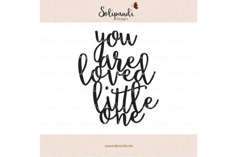 you-are-loved-little-one-handwriting-svg-and-dxf-cut-files-for-cricut-silhouette-die-cut-machines-nursery-quote-shirt-quote-230
