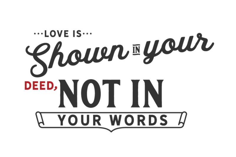 love-is-shown-on-your-deed-not-in-your-words