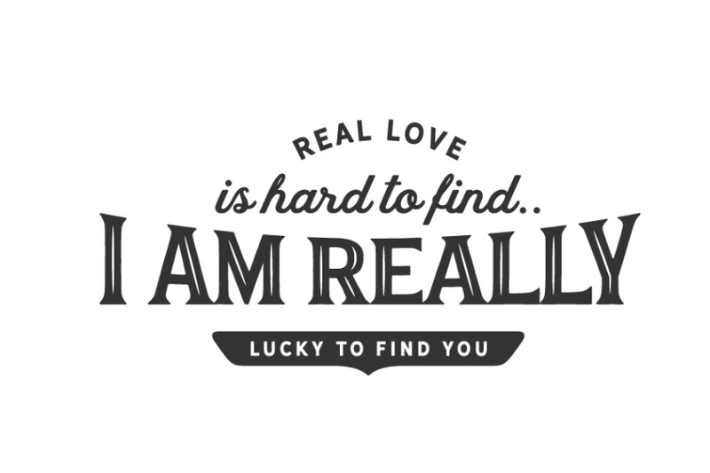 real-love-is-hard-to-find-i-am-really-lucky-to-find-you