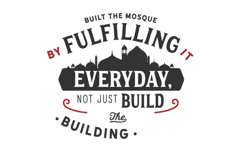 built-the-mosque-by-fulfilling-it-everyday-not-just-build-the-buildin