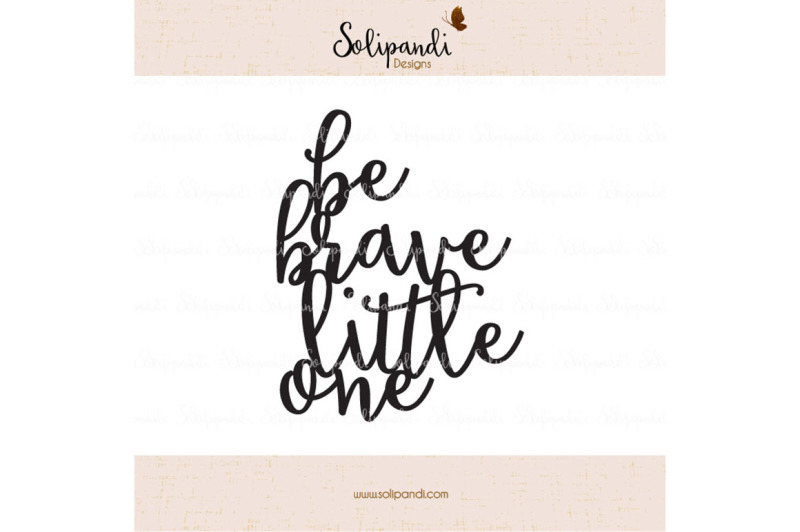 be-brave-little-one-handwriting-svg-and-dxf-cut-files-for-cricut-silhouette-die-cut-machines-nursery-quote-shirt-quote-231