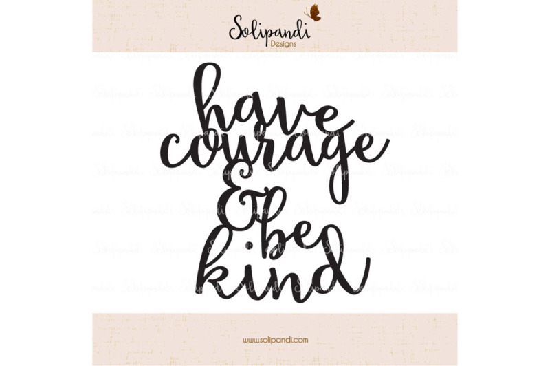 have-courage-and-be-kind-handwriting-svg-and-dxf-cut-files-for-cricut-silhouette-die-cut-machines-nursery-quote-shirt-quote-234
