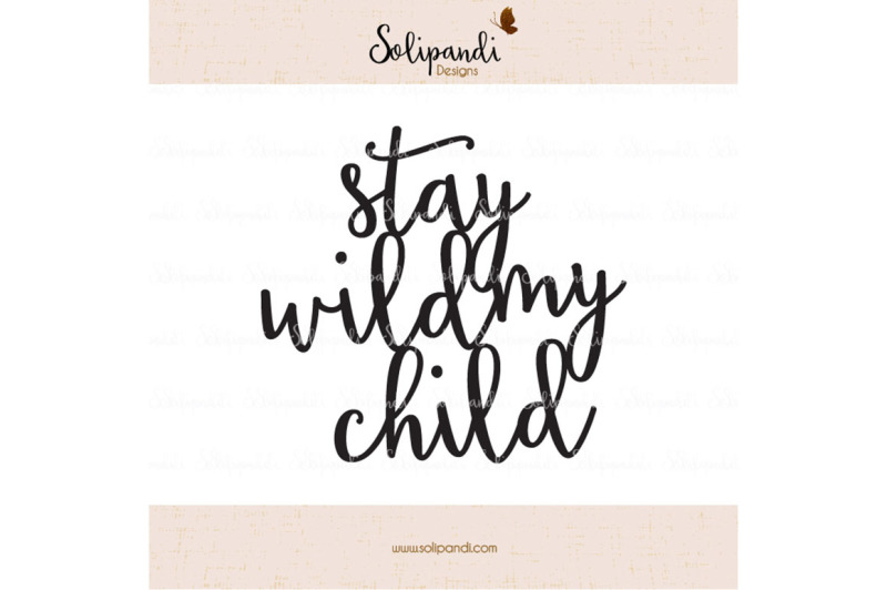 stay-wild-my-child-handwriting-svg-and-dxf-cut-files-for-cricut-silhouette-die-cut-machines-nursery-quote-shirt-quote-235