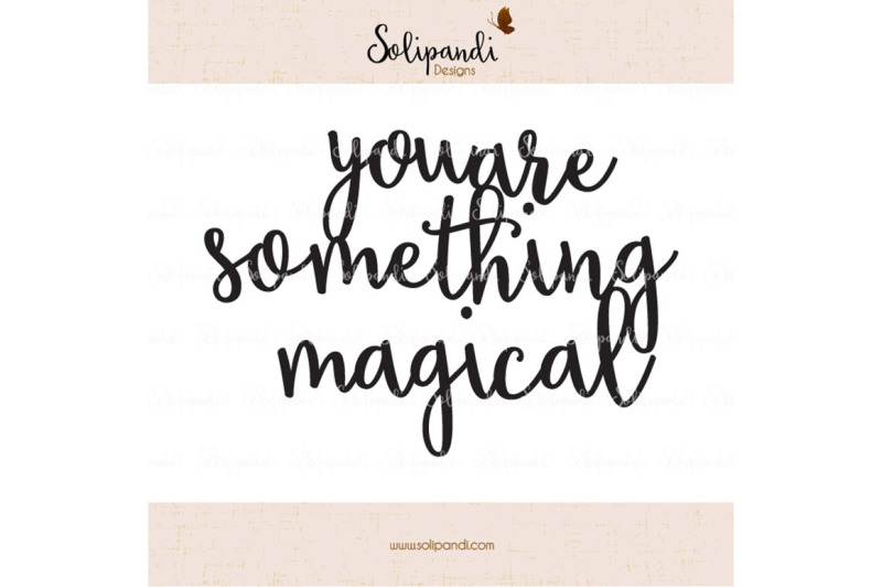 you-are-something-magical-handwriting-svg-and-dxf-cut-files-for-cricut-silhouette-die-cut-machines-nursery-quote-shirt-quote-237