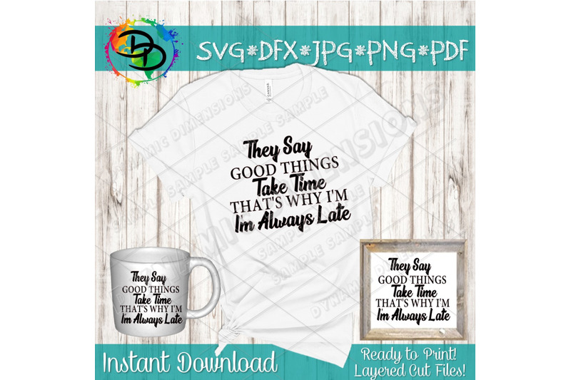 they-say-good-things-take-time-svg-always-late-svg-funny-svg-quote