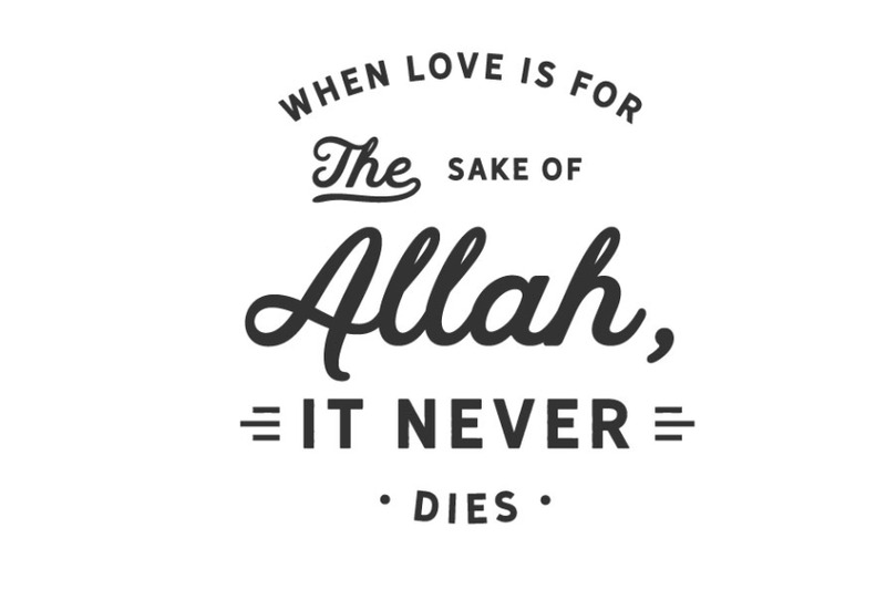when-love-is-for-the-sake-of-allah-it-doesnt-die