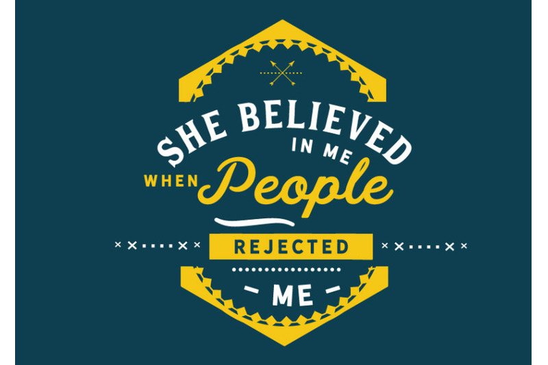 she-believed-in-me-when-people-rejected-me