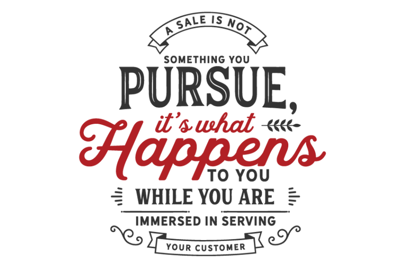 a-sale-is-not-something-you-pursue