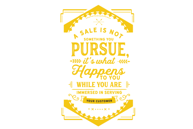 a-sale-is-not-something-you-pursue