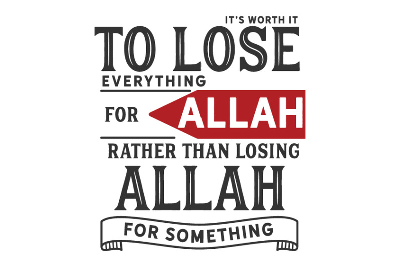 it-039-s-worth-it-to-lose-everything-for-allah-rather-than-losing-allah-fo