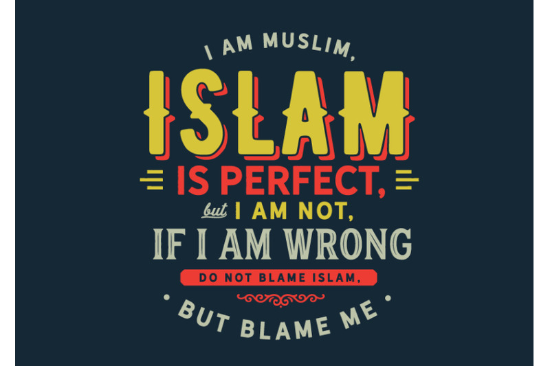 i-am-muslim-islam-is-perfect-but-i-am-not