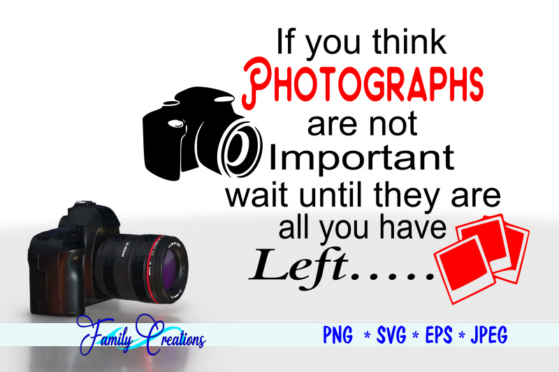 if-you-think-photographs-are-not-important-wait-until-they-are-you-hav