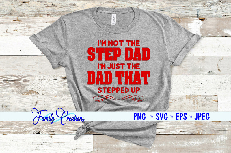 i-am-not-the-step-dad-i-am-the-dad-that-stepped-up