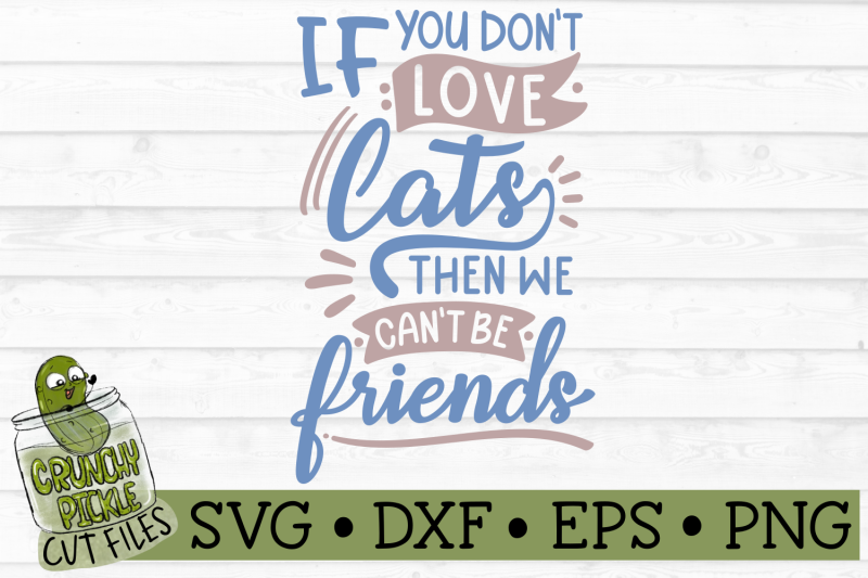 if-you-don-039-t-love-cats-then-we-can-039-t-be-friends-svg