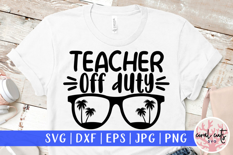 Download Teacher off duty - Summer SVG EPS DXF PNG Cut File By CoralCuts | TheHungryJPEG.com