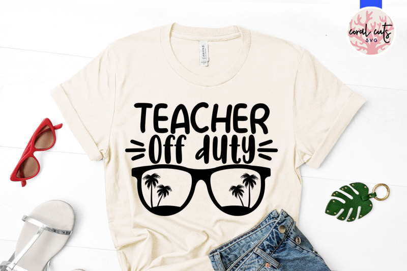 Download Teacher off duty - Summer SVG EPS DXF PNG Cut File By CoralCuts | TheHungryJPEG.com