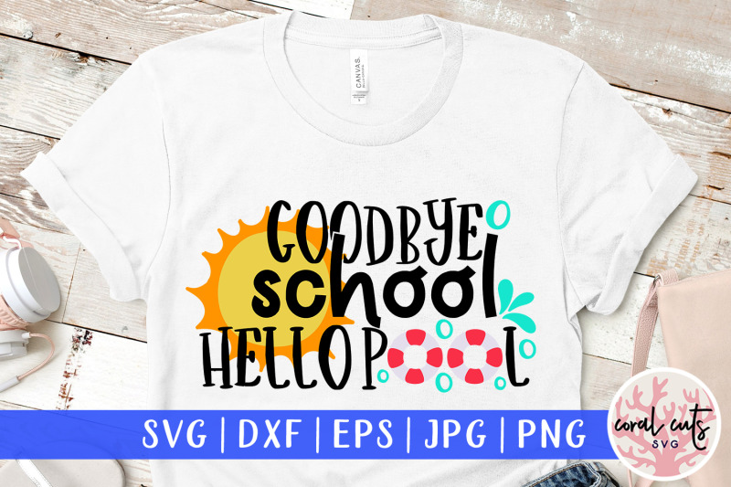 goodbye-school-hello-pool-summer-svg-eps-dxf-png-cut-file