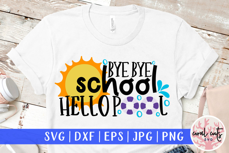 goodbye-school-hello-pool-summer-svg-eps-dxf-png-cut-file