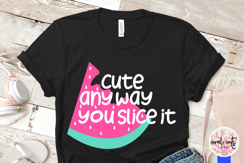 cute-anyway-you-slice-it-summer-svg-eps-dxf-png-cut-file