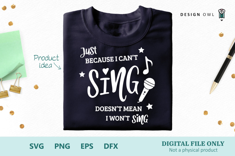 just-because-i-can-039-t-sing-svg-cut-file