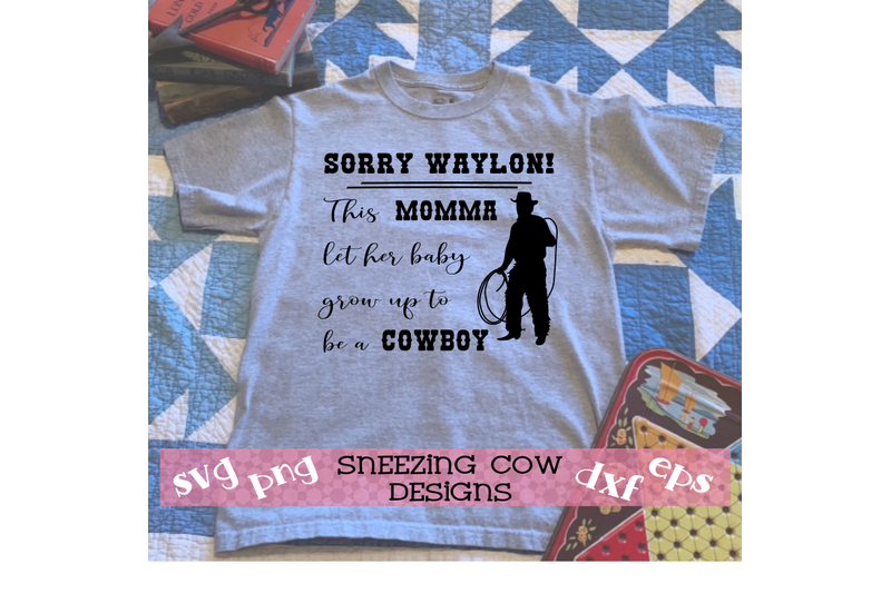 sorry-waylon-this-momma-let-her-baby-grow-up-to-be-a-cowboy