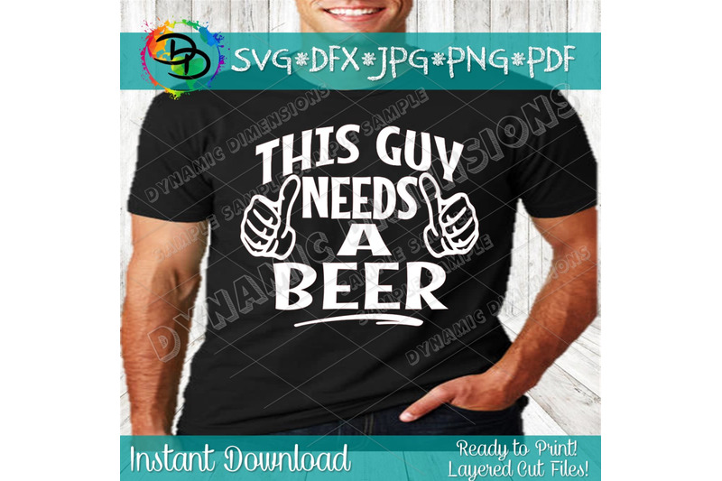 this-guy-needs-a-beer-svg-beer-svg-beer-lover-beer-shirt-this-guy-needs-a-beer-decal-beer-svg-cuts-cut-files-decals-cricut-vinyl